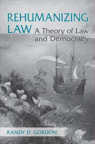 Rehumanizing Law: A Theory of Law and Democracy (Hardback)