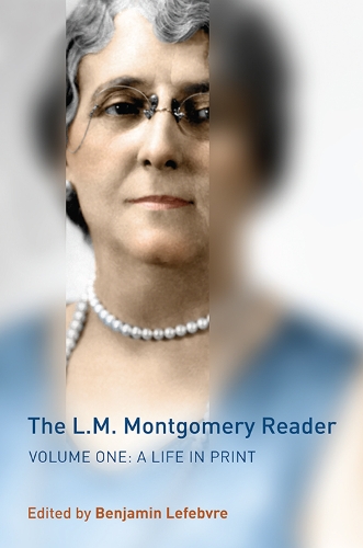 The L.M. Montgomery Reader: Volume One: A Life in Print (Hardback)