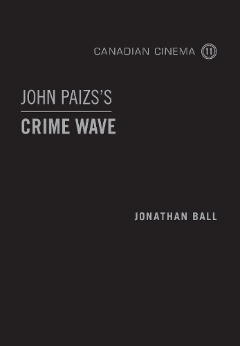 John Paizs's Crime Wave - Canadian Cinema (Hardback)