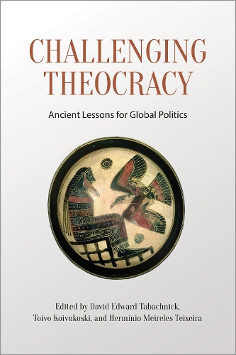 Challenging Theocracy: Ancient Lessons for Global Politics (Hardback)