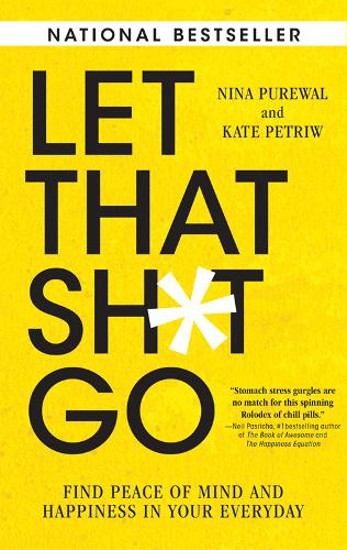 Let That Sh*t Go: Find Peace of Mind and Happiness in Your Everyday (Paperback)
