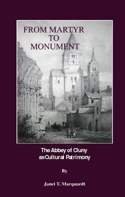 From Martyr to Monument: The Abbey of Cluny as Cultural Patrimony (Paperback)