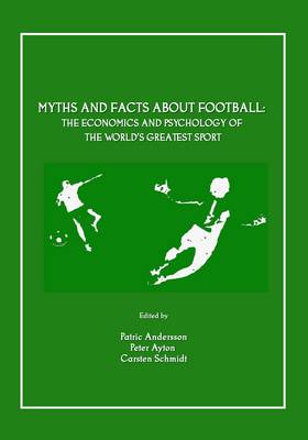 Myths and Facts about Football: The Economics and Psychology of the World's Greatest Sport (Paperback)