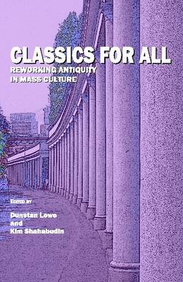 Classics For All: Reworking Antiquity in Mass Culture (Hardback)