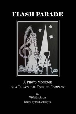 Flash Parade: A Photo Montage of a Theatrical Touring Company (Paperback)