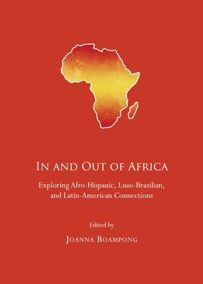 In and Out of Africa: Exploring Afro-Hispanic, Luso Brazilian, and Latin American Connections (Hardback)