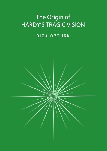 The Origin of Hardy’s Tragic Vision by Rıza Öztürk | Waterstones