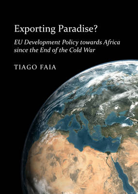 Exporting Paradise? EU Development Policy towards Africa since the End of the Cold War (Paperback)