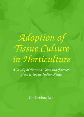 Adoption of Tissue Culture in Horticulture: A Study of Banana-Growing Farmers from a South-Indian State (Hardback)