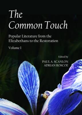 The Common Touch: Popular Literature from the Elizabethans to the Restoration, Volume I (Hardback)