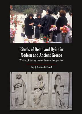Rituals of Death and Dying in Modern and Ancient Greece: Writing History from a Female Perspective (Hardback)