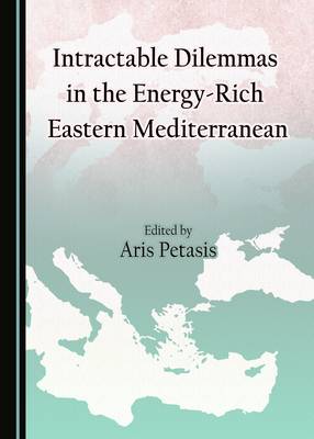 Intractable Dilemmas in the Energy-Rich Eastern Mediterranean (Hardback)