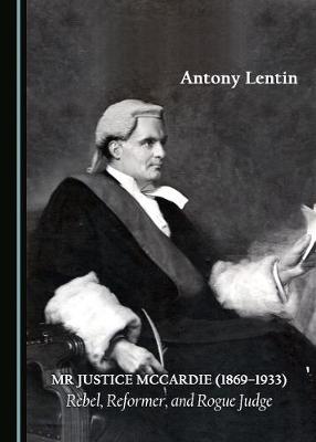 Mr Justice McCardie (1869-1933): Rebel, Reformer, and Rogue Judge (Hardback)