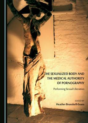 The Sexualized Body and the Medical Authority of Pornography: Performing Sexual Liberation (Hardback)