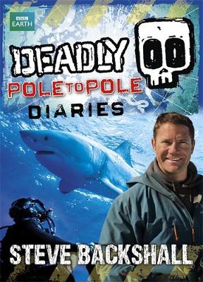 Steve Backshall's Deadly series: Deadly Pole to Pole Diaries (Paperback)