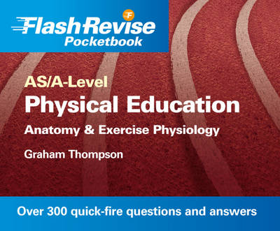 AS/A--level Physical Education: Anatomy and Exercise Physiology Flash Revise Pocketbook (Paperback)