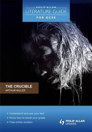 The Crucible: Arthur Miller - Philip Allan Literature Guide (for GCSE) (Paperback)