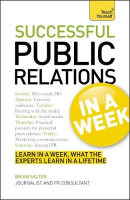 Successful Public Relations in a Week: Teach Yourself: A Public Relations Masterclass in Seven Simple Steps - Teach Yourself (Paperback)