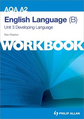 AQA A2 English Language (B) Unit 3 Workbook: Developing Language (Paperback)