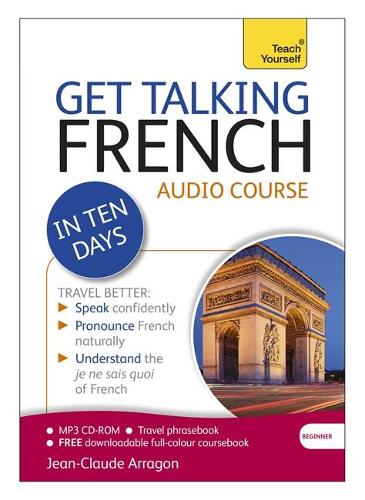 Get Talking French in Ten Days Beginner Audio Course: (Audio pack) The essential introduction to speaking and understanding (CD-Audio)
