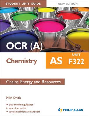 OCR(A) AS Chemistry Student Unit Guide: Unit F322 Chains, Energy and Resources: Unit F322 (Paperback)