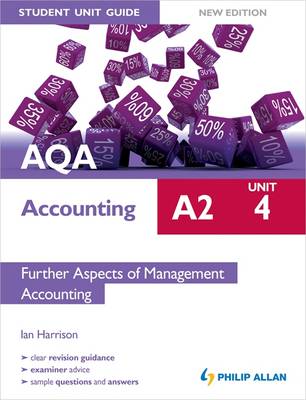 AQA A2 Accounting Student Unit Guide: Unit 4 Further Aspects of Management Accounting - AQA A2 Accounting (Paperback)