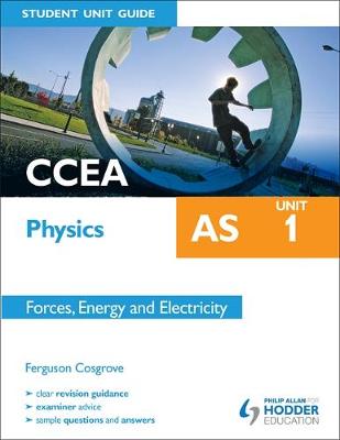 CCEA AS Physics Student Unit Guide: Unit 1 Forces, Energy and Electricity (Paperback)