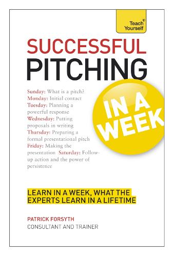 Successful Pitching For Business In A Week: Teach Yourself (Paperback)