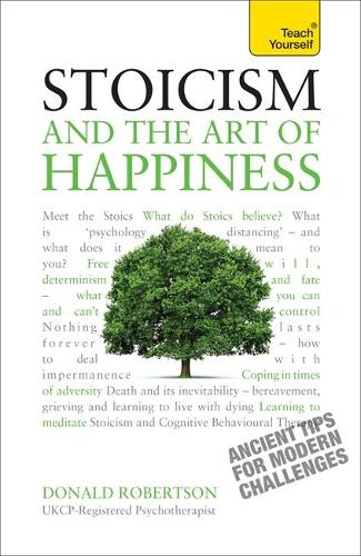 Stoicism and the Art of Happiness: Practical wisdom for everyday life: embrace perseverance, strength and happiness with stoic philosophy (Paperback)