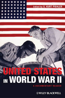 The United States in World War II: A Documentary Reader - Uncovering the Past: Documentary Readers in American History (Paperback)