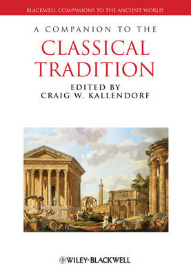 A Companion to the Classical Tradition - Blackwell Companions to the Ancient World (Paperback)