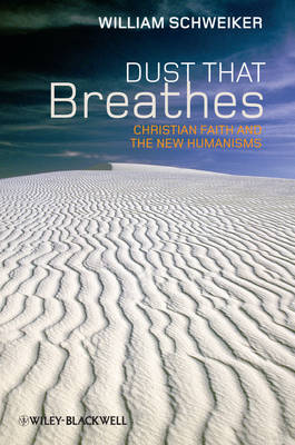 Dust That Breathes: Christian Faith and the New Humanisms - Challenges in Contemporary Theology (Hardback)
