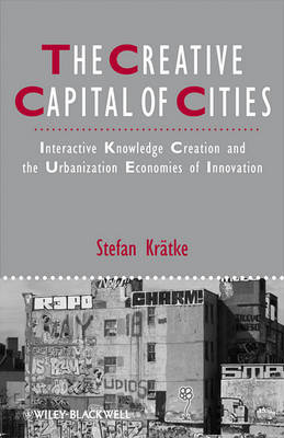 The Creative Capital of Cities: Interactive Knowledge Creation and the Urbanization Economies of Innovation - Studies in Urban and Social Change (Paperback)