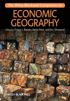 The Wiley-Blackwell Companion to Economic Geography - Wiley Blackwell Companions to Geography (Hardback)