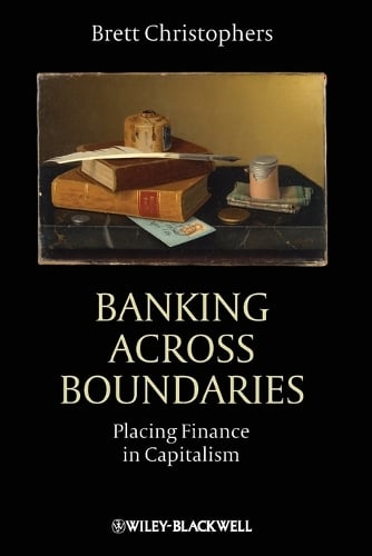 Banking Across Boundaries: Placing Finance in Capitalism - Antipode Book Series (Paperback)