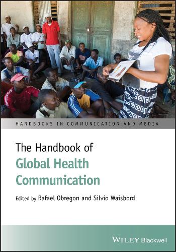 The Handbook of Global Health Communication - Handbooks in Communication and Media (Hardback)