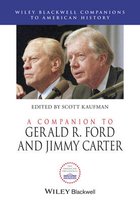 A Companion to Gerald R. Ford and Jimmy Carter - Wiley Blackwell Companions to American History (Hardback)