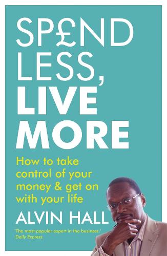 Spend Less, Live More: How to take control of your money and get on with your life (Paperback)