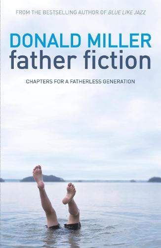 Father Fiction: Chapters for a Fatherless Generation (Paperback)
