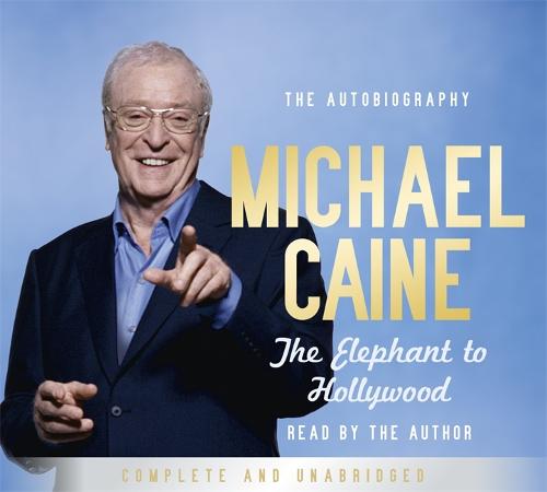 The Elephant to Hollywood: Michael Caine's most up-to-date, definitive, bestselling autobiography (CD-Audio)
