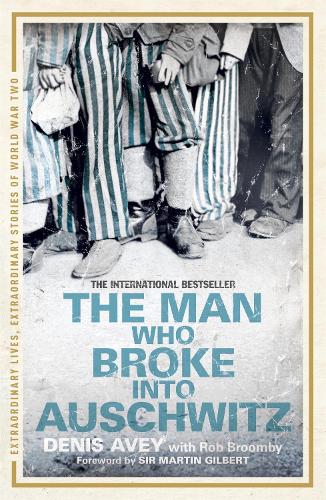 The Man Who Broke into Auschwitz - Denis Avey