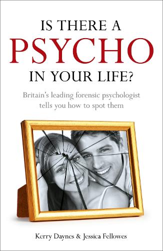 Is There a Psycho in your Life?: Britain's leading forensic psychologist explains how to spot them - and how to deal with them (Paperback)