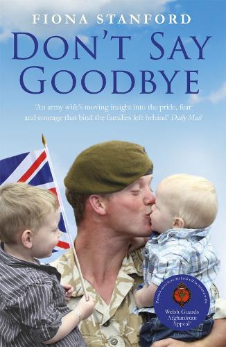 Don't Say Goodbye: Our heroes and the families they leave behind (Paperback)