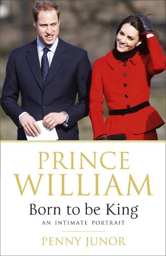 Prince William: Born to be King: An intimate portrait (Hardback)