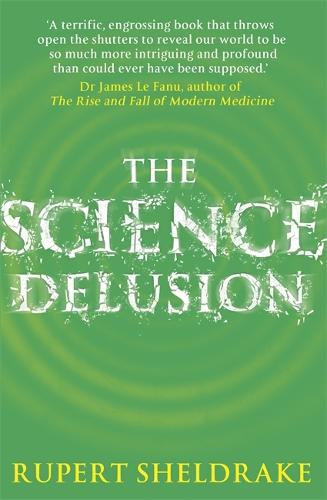 The Science Delusion: Feeling the Spirit of Enquiry (Paperback)