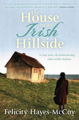 The House on an Irish Hillside: When you know where you've come from, you can see where you're going (Paperback)