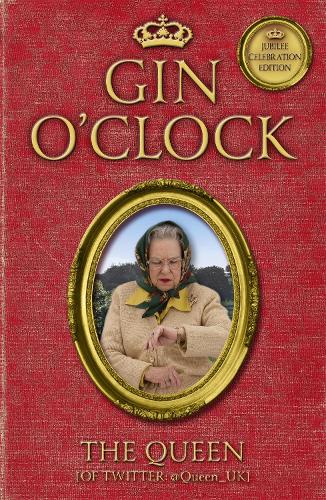 Gin O'Clock: Gin O'clock: Secret diaries from Elizabeth Windsor, HRH @Queen_UK [of Twitter] (Paperback)