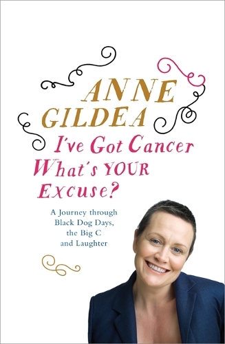 I've Got Cancer, What's Your Excuse?: A Journey Through Black Dog Days, the Big C and Laughter (Paperback)
