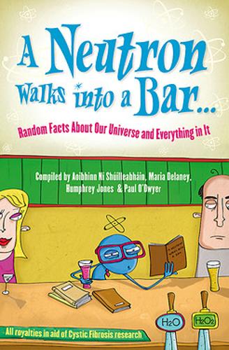 A Neutron Walks Into a Bar... Random Facts about Our Universe and Everything in It (Hardback)