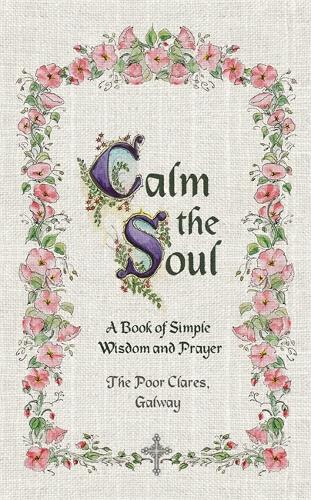 Calm the Soul: A Book of Simple Wisdom and Prayer (Hardback)